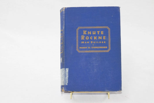KNUTE ROCKNE, MAN BUILDER BY HARRY A. STRUHLDREHER, 1931 COPY