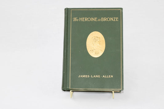 The Heroine In Bronze, Portait of a Girl By James Lane Allen ~ 1912 HC vintage