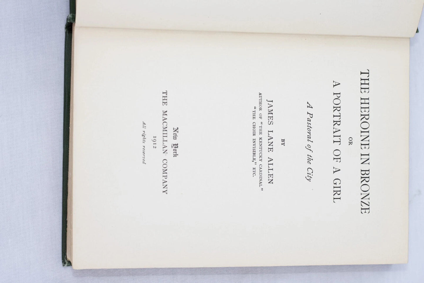 The Heroine In Bronze, Portait of a Girl By James Lane Allen ~ 1912 HC vintage